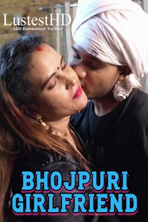 Bhojpuri Girlfriend (2025) Hindi Uncut Short Films | 1080p | 720p | 480p | WEB-DL | Download | Watch Online