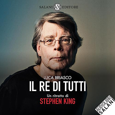 Luca Briasco - Il re di tutti꞉ Un ritratto di Stephen King (2023) (mp3 - 128 kbps)
