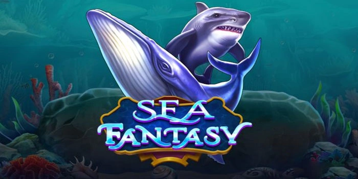 Cara Pintar Slot Sea Fantasy Untuk Fitur Unggulan Maksimal
