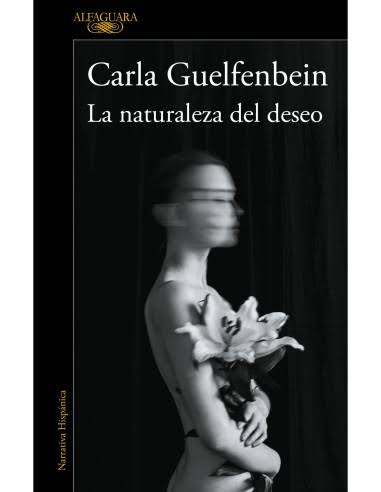 LA NATURALEZA DEL DESEO, CARLA GUELFENBEINM