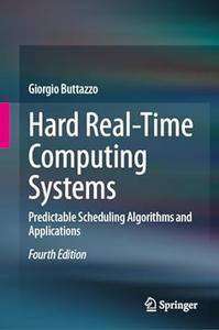Hard Real-Time Computing Systems: Predictable Scheduling Algorithms and Applications, 4th Edition