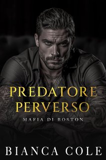 Bianca Cole - Mafia di Boston Vol. 5. Predatore Perverso (2024)