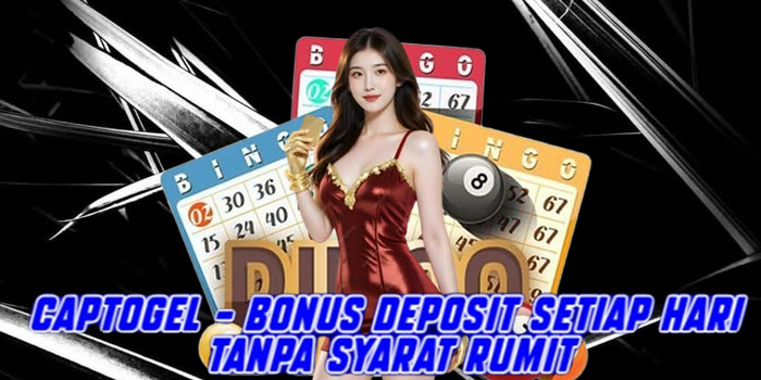 CAPTOGEL - Bonus Deposit Setiap Hari Tanpa Syarat Rumit