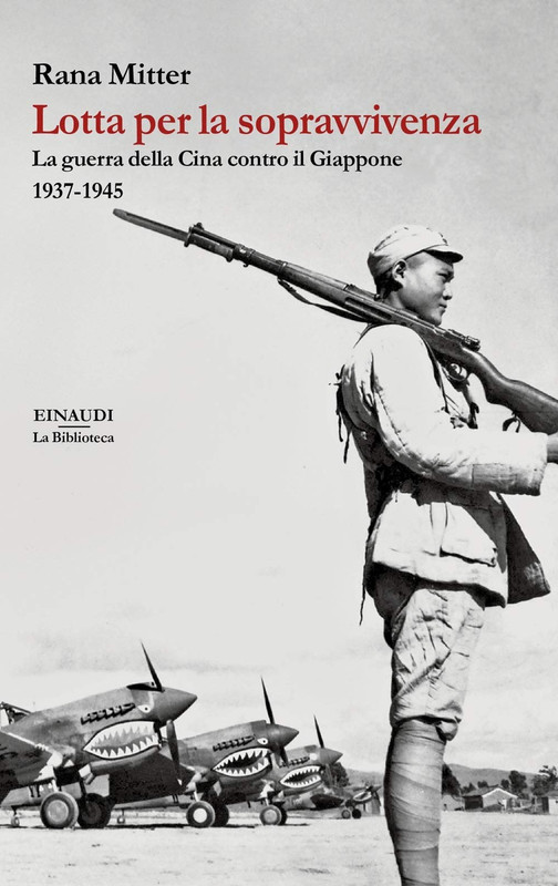 Rana Mitter - Lotta per la sopravvivenza. La guerra della Cina contro il Giappone 1937-1945 (2019)