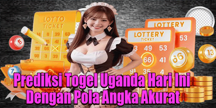 Prediksi Togel Uganda Hari Ini Dengan Pola Angka Akurat