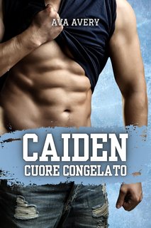 Ava Avery - I fratelli Sloane Vol. 2. Caiden. Cuore Congelato (2024)