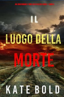 Kate Bold - Il luogo della morte. Un emozionante thriller di Alexa Chase. Libro 6 (2023)