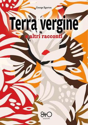 George Egerton - Terra vergine e altri racconti (2026)
