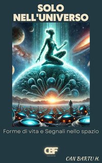 Can Bartu H. - Solo nell'universo. Forme di vita e segnali nello spazio (2024)