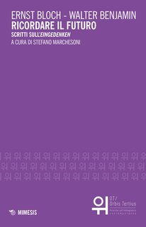 Ernst Bloch, Walter Benjamin - Ricordare il futuro (2017)