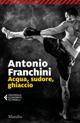Antonio Franchini – Acqua, sudore, ghiaccio (2020)