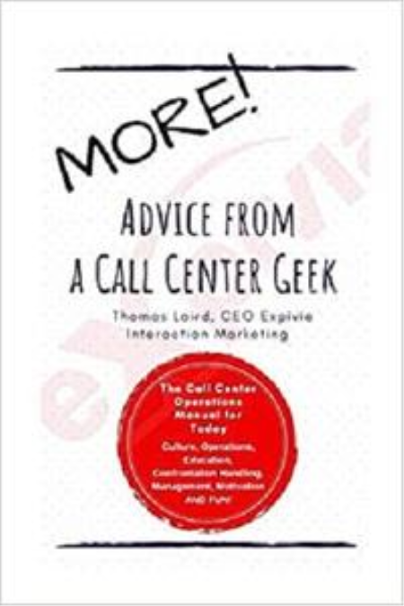 MORE Advice from a Call Center Geek!: Rethinking Call Center Operations 2.0