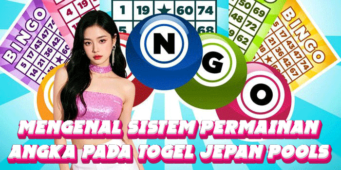Mengenal Sistem Permainan Angka Pada Togel Jepan Pools 