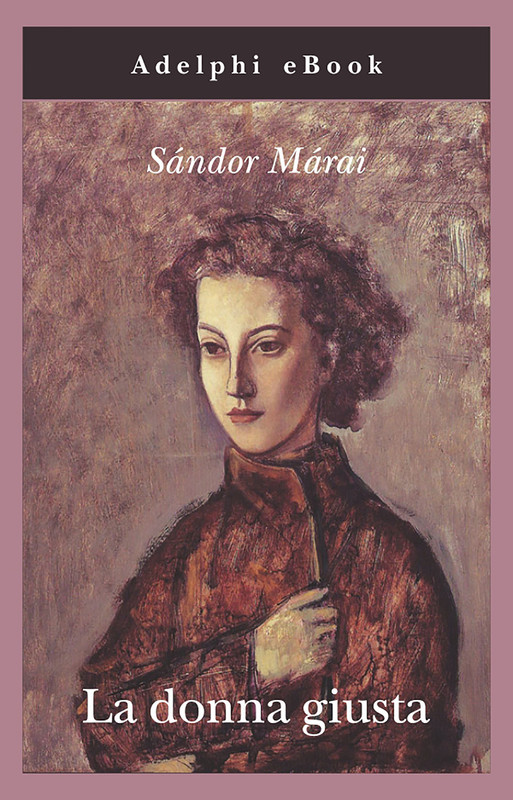 Sándor Márai – La donna giusta (2011)