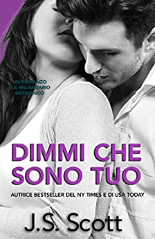 J. S. Scott - Dimmi Che Sono Tuo (I Miliardari Britannici Vol. 2) (2021)