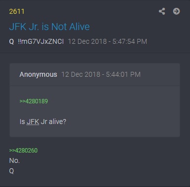 SCREENSHOT OF Q POST >>4280455  12-12-18 (Anon asks:) Is JFK Jr. alive? Q replies: No.