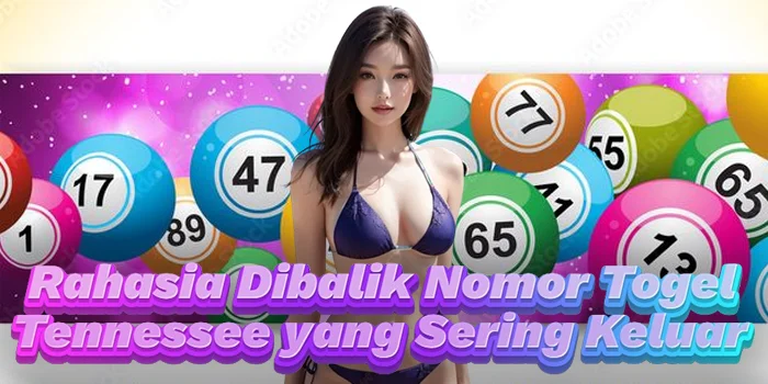 Rahasia Dibalik Nomor Togel Tennessee yang Sering Keluar