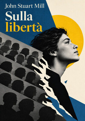 John Stuart Mill - Sulla libertà (2026)