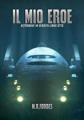 M.R. Forbes - Astronave in vendita Vol. 8. Il mio eroe (2026)