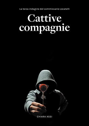 Chiara Assi - Cattive compagnie.  Commissario Locatelli vol.3 (2021)