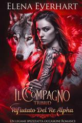 Elena Everhart – I Diari Tribrid Vol. 1. Il Compagno Tribrid Rifiutato Del Re Alpha (2025)