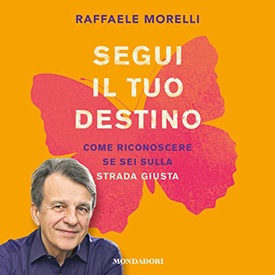 Raffaele Morelli - Segui il tuo destino꞉ Come riconoscere se sei sulla strada giusta (2020) (mp3 - 128 kbps)