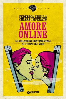 Federica Sibilla, Chiara Imperato - Amore online. Le relazioni sentimentali ai tempi del Web (2021)