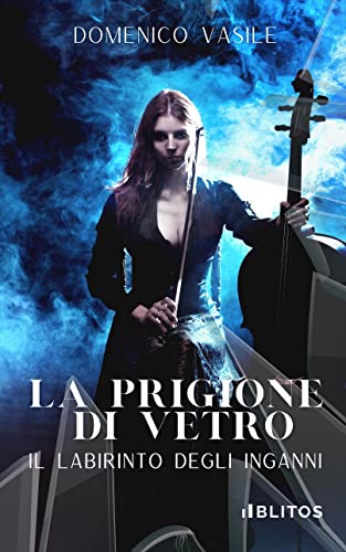 Domenico Vasile - La prigione di vetro. Il Labirinto degli Inganni (2022)