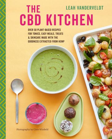 The CBD Kitchen: Over 50 plant-based recipes for tonics, easy meals, treats & skincare made with ... The CBD Kitchen: Over 50 plant-based recipes for tonics, easy meals, treats & skincare made with ...