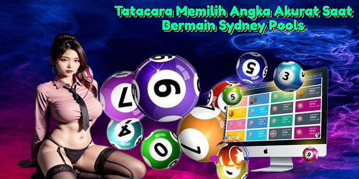 Tatacara Memilih Angka Akurat Saat Bermain Sydney Pools