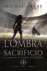 Michael Webb – La saga dei Cavalieri dell’Ombra Vol. 5. L’ombra del sacrificio (2026) Michael Webb – La saga dei Cavalieri dell’Ombra Vol. 5. L’ombra del sacrificio (2026)