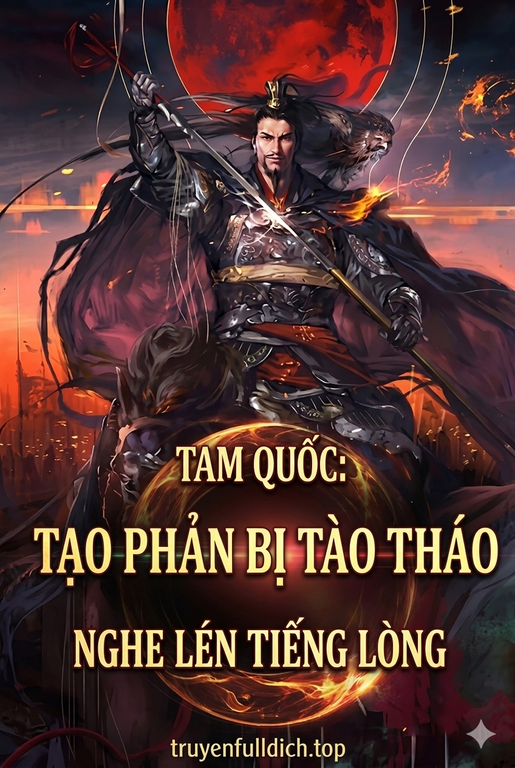 Tam Quốc: Tạo Phản Bị Tào Tháo Nghe Lén Tiếng Lòng