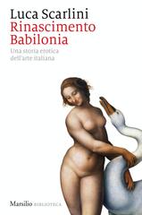 Luca Scarlini – Rinascimento Babilonia. Una Storia Erotica dell’Arte Italiana (2020)