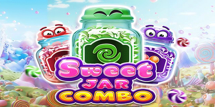 OBENGBET – Cara Simple Untuk Mendapat Maxwin Slot Sweet Jar Combo