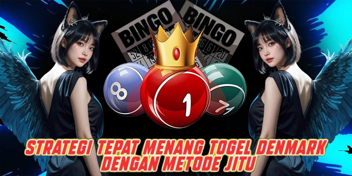 Strategi Tepat Menang Togel Denmark Dengan Metode Jitu