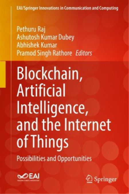 Blockchain, Artificial Intelligence, and the Internet of Things: Possibilities and Opportunities Blockchain, Artificial Intelligence, and the Internet of Things: Possibilities and Opportunities