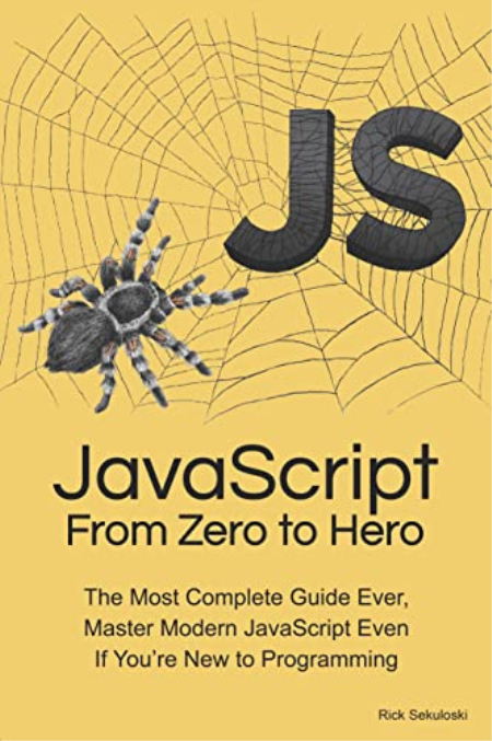 JavaScript From Zero to Hero: The Most Complete Guide Ever, Master Modern JavaScript Even If You're New to Programming