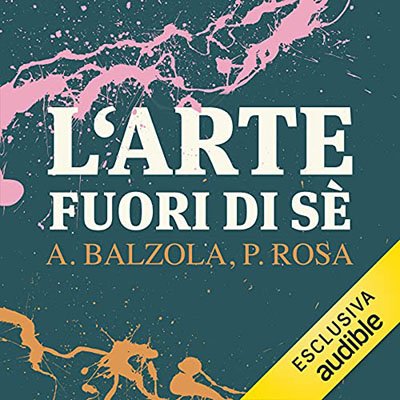 Andrea Balzola; Paola Rosa - L'arte fuori di sé (2021) (mp3 - 128 kbps)