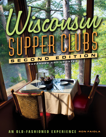 Wisconsin Supper Clubs: An Old Fashioned Experience, 2nd Edition