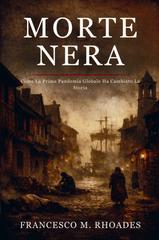 Francis M. Rhoades – Morte Nera. Come la prima pandemia globale ha cambiato la storia (2026)