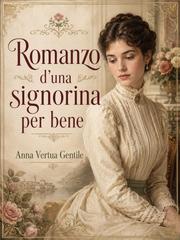 Anna Vertua Gentile – Romanzo d’una signorina per bene (2026)