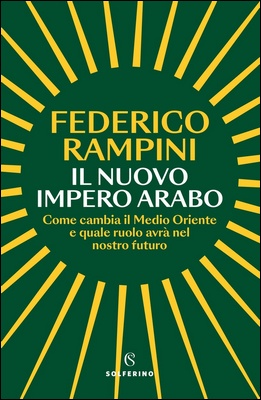 Federico Rampini - Il nuovo impero arabo. Come cambia il Medio Oriente e quale ruolo avrà nel nostro futuro (2024)