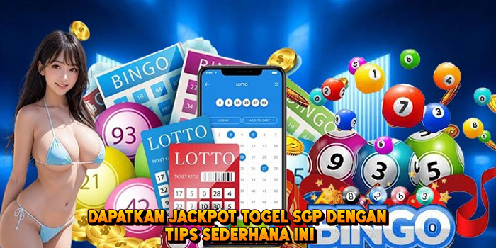 Dapatkan Jackpot Togel SGP Dengan Tips Sederhana Ini