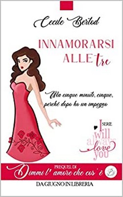 Cecile Bertod - Innamorarsi alle tre. Ma cinque minuti, cinque, perchè dopo ho un impegno (2020)
