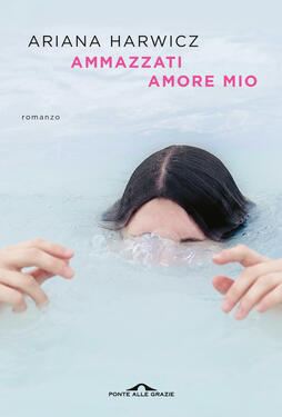 Ariana Harwicz – Ammazzati amore mio (2021)