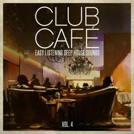 VA - Club Cafe Vol.4 Easy Listening Deep House Sounds (2022)