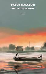 Paolo Malaguti – Se l’acqua ride (2020)