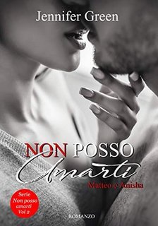 Jennifer Green - Non posso amarti. Matteo e Anisha (2019)