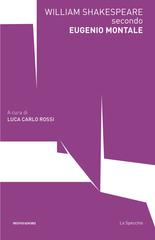 Luca Carlo Rossi (a cura di) – William Shakespeare secondo Montale (2026)