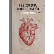 A LA IZQUIERDA DEL CORAZON, LEONHARD FRANK